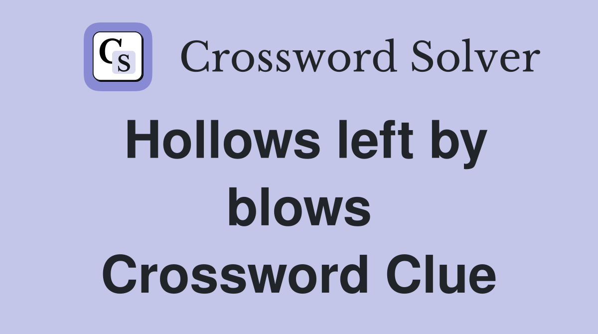 Hollows left by blows Crossword Clue Answers Crossword Solver
